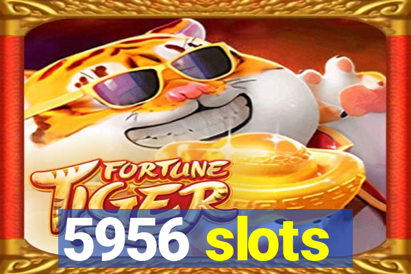 5956 slots